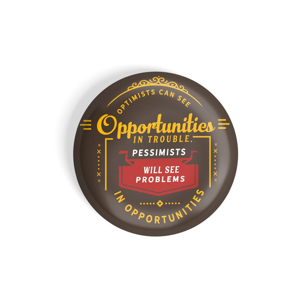 dhcrafts Round Fridge Magnet Multicolour Optimists Can See Opportunities In Trouble Pessimists Will See Problems In Opportunities Glossy Finish Design Pack of 1 (58 mm)